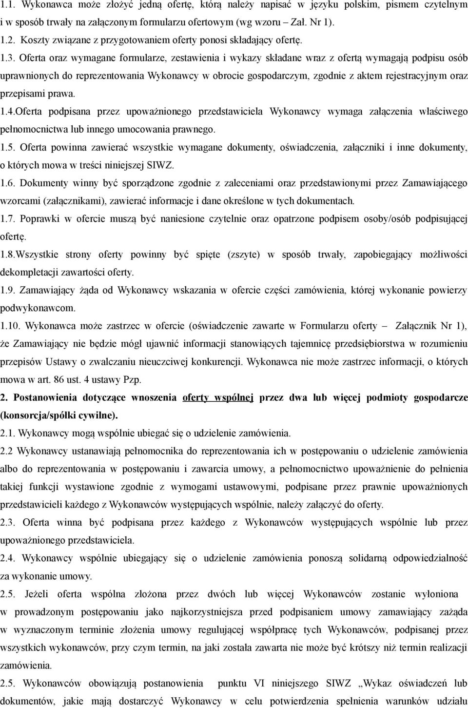 Oferta oraz wymagane formularze, zestawienia i wykazy składane wraz z ofertą wymagają podpisu osób uprawnionych do reprezentowania Wykonawcy w obrocie gospodarczym, zgodnie z aktem rejestracyjnym