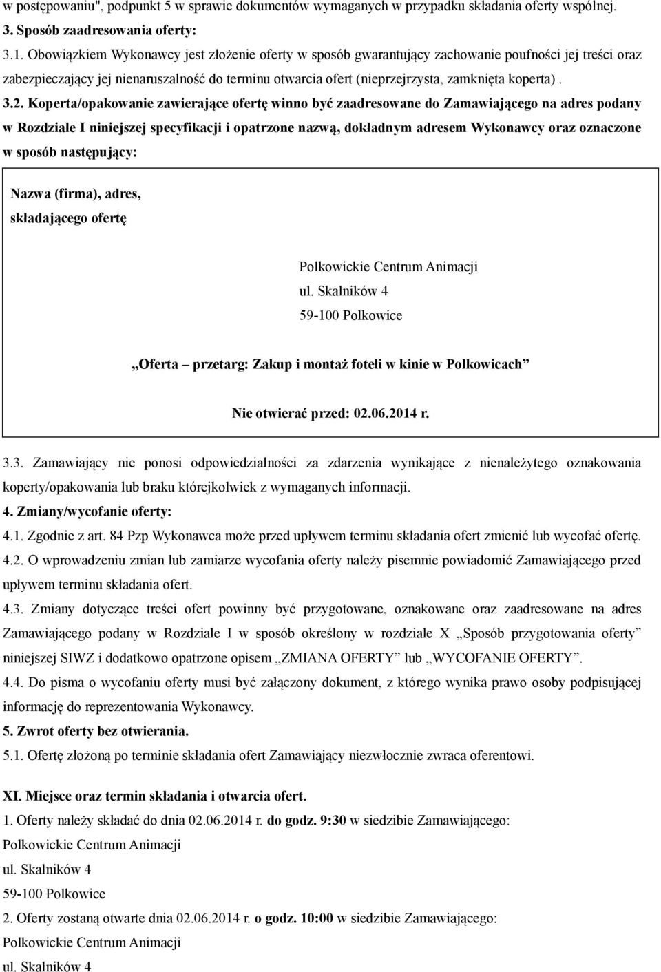 3.2. Koperta/opakowanie zawierające ofertę winno być zaadresowane do Zamawiającego na adres podany w Rozdziale I niniejszej specyfikacji i opatrzone nazwą, dokładnym adresem Wykonawcy oraz oznaczone