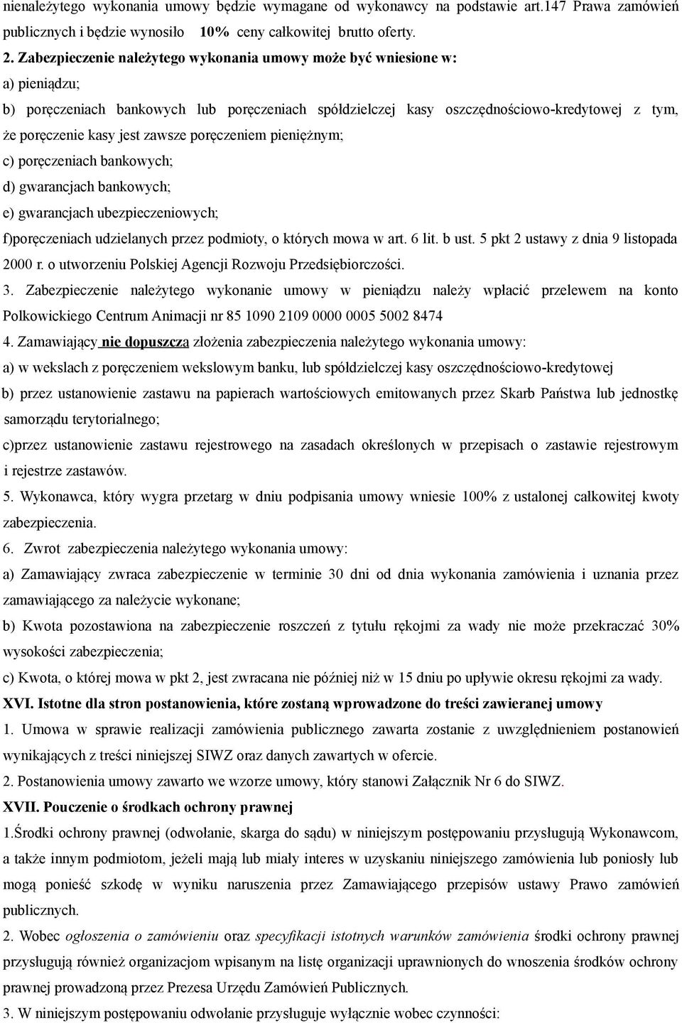 zawsze poręczeniem pieniężnym; c) poręczeniach bankowych; d) gwarancjach bankowych; e) gwarancjach ubezpieczeniowych; f)poręczeniach udzielanych przez podmioty, o których mowa w art. 6 lit. b ust.