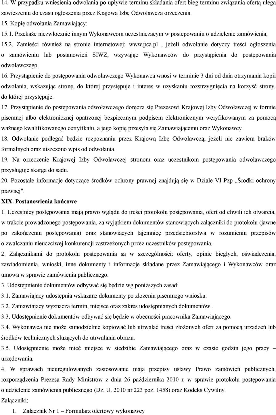 pl, jeżeli odwołanie dotyczy treści ogłoszenia o zamówieniu lub postanowień SIWZ, wzywając Wykonawców do przystąpienia do postępowania odwoławczego. 16.