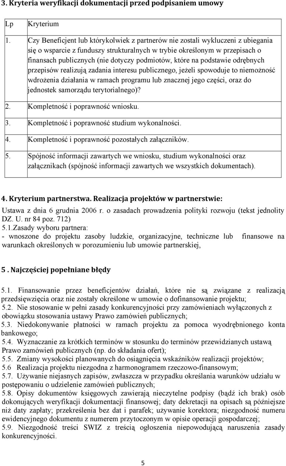 podmiotów, które na podstawie odrębnych przepisów realizują zadania interesu publicznego, jeżeli spowoduje to niemożność wdrożenia działania w ramach programu lub znacznej jego części, oraz do