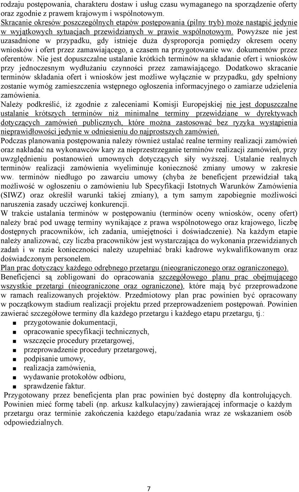 Powyższe nie jest uzasadnione w przypadku, gdy istnieje duża dysproporcja pomiędzy okresem oceny wniosków i ofert przez zamawiającego, a czasem na przygotowanie ww. dokumentów przez oferentów.