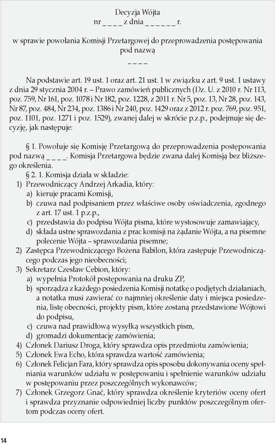 484, Nr 234, poz. 1386 i Nr 240, poz. 1429 oraz z 2012 r. poz. 769, poz. 951, poz. 1101, poz. 1271 i poz. 1529), zwanej dalej w skrócie p.z.p., podejmuje się decyzję, jak następuje: 1.