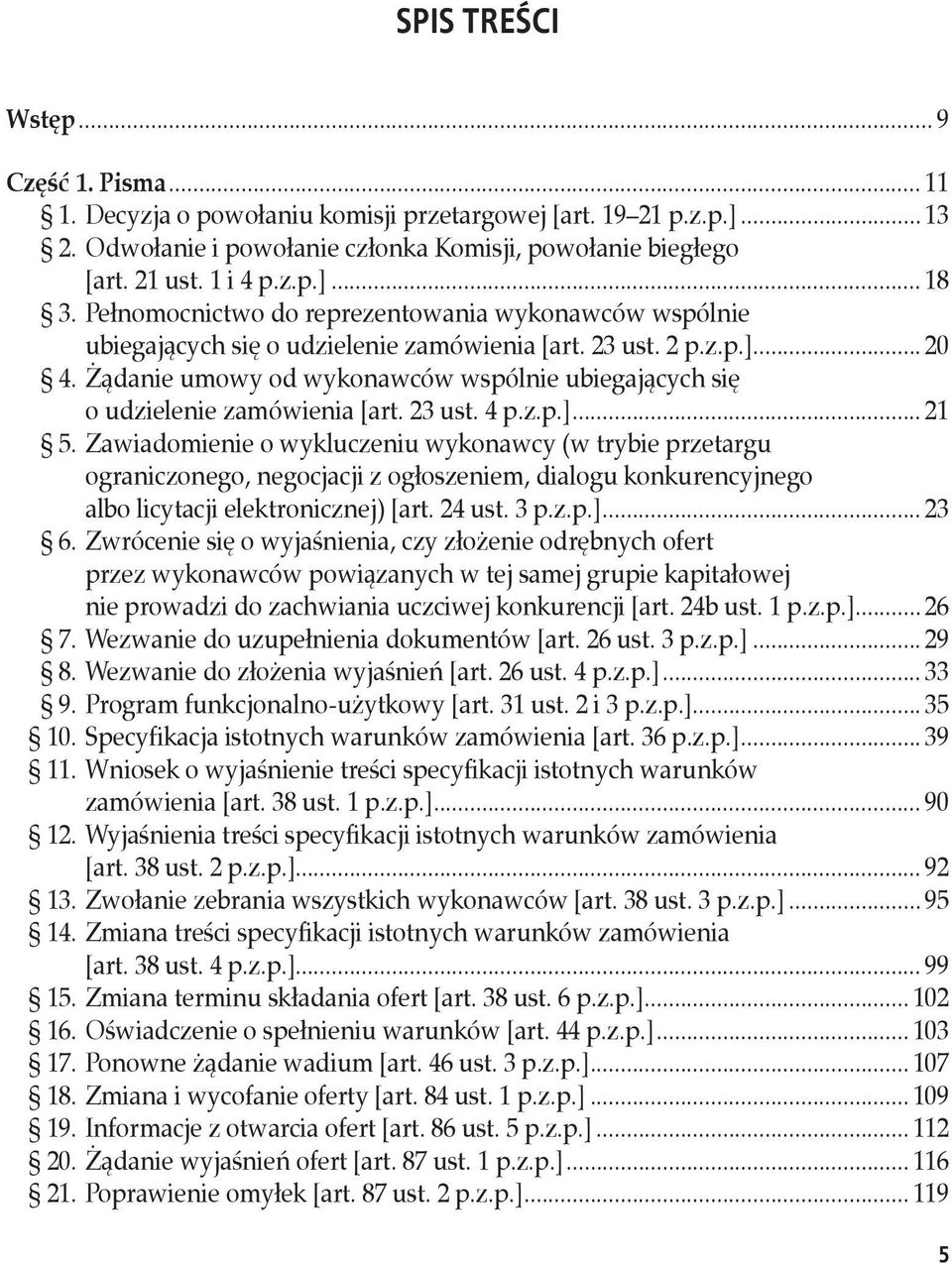 Żądanie umowy od wykonawców wspólnie ubiegających się o udzielenie zamówienia [art. 23 ust. 4 p.z.p.]... 21 5.