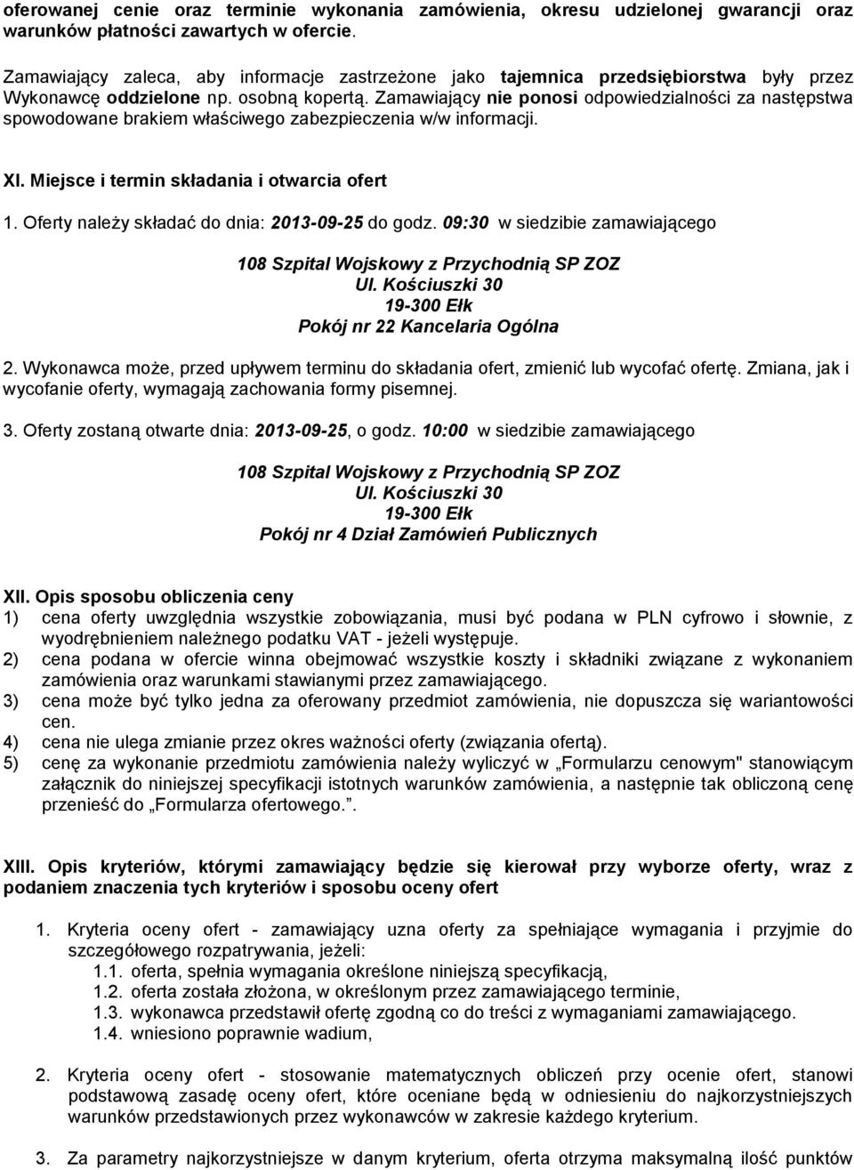 Zamawiający nie ponosi odpowiedzialności za następstwa spowodowane brakiem właściwego zabezpieczenia w/w informacji. XI. Miejsce i termin składania i otwarcia ofert 1.