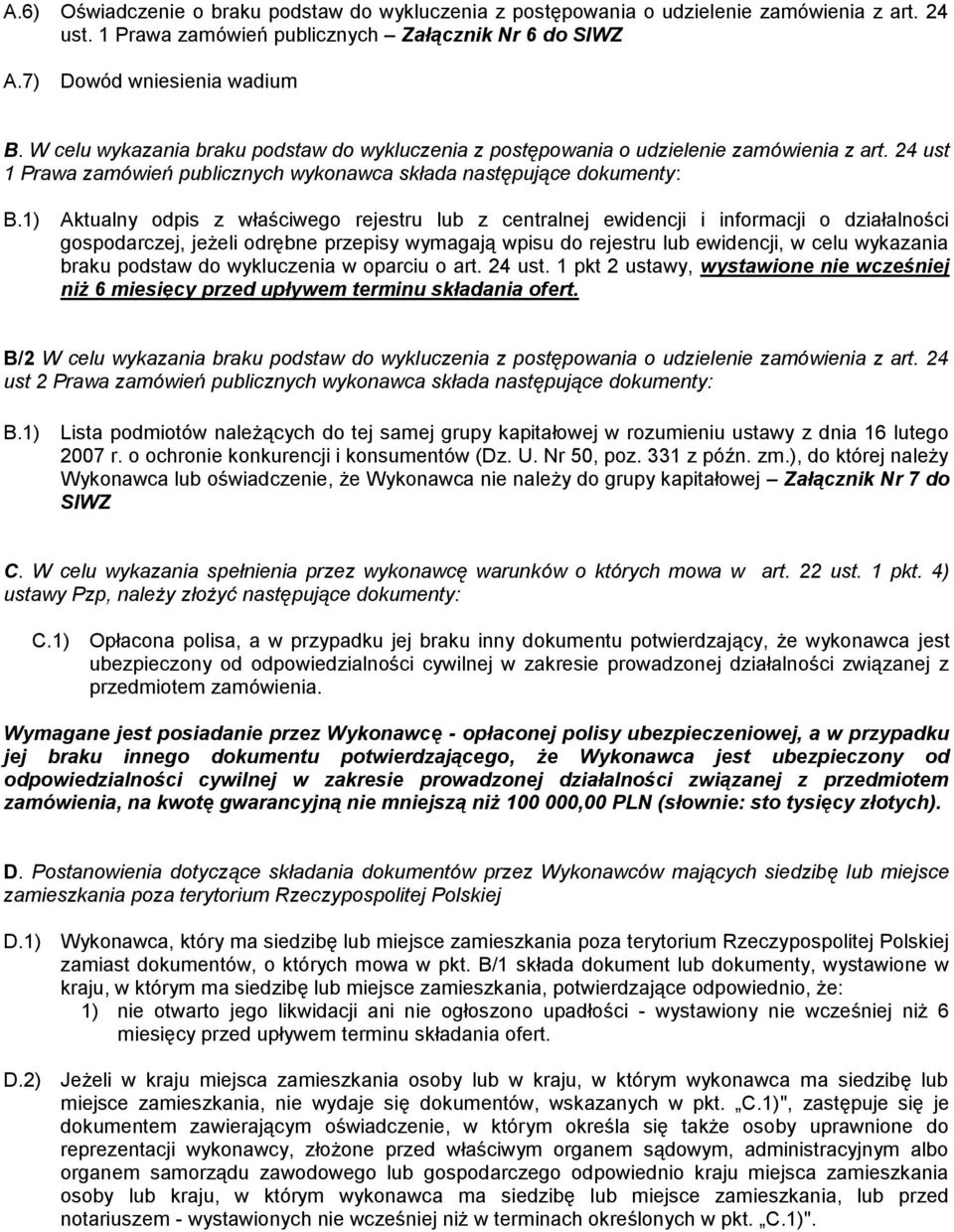 1) Aktualny odpis z właściwego rejestru lub z centralnej ewidencji i informacji o działalności gospodarczej, jeżeli odrębne przepisy wymagają wpisu do rejestru lub ewidencji, w celu wykazania braku