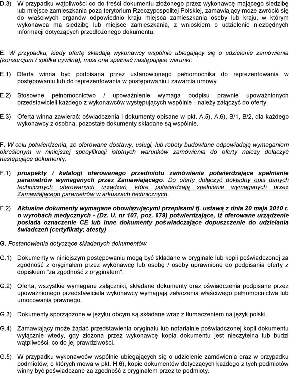 przedłożonego dokumentu. E. W przypadku, kiedy ofertę składają wykonawcy wspólnie ubiegający się o udzielenie zamówienia (konsorcjum / spółka cywilna), musi ona spełniać następujące warunki: E.