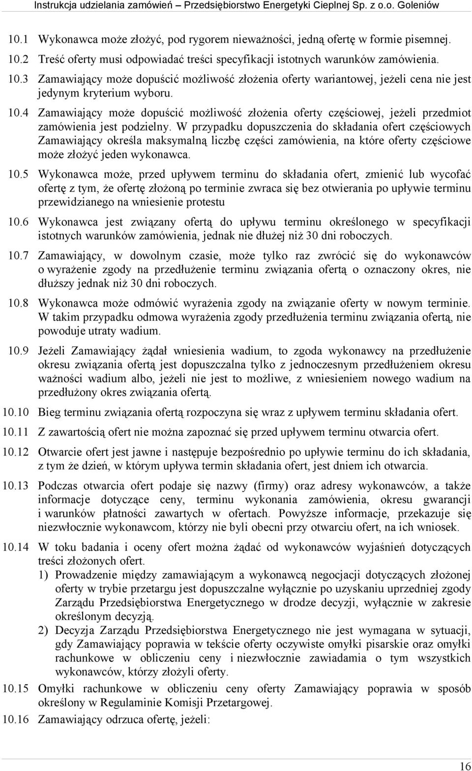 10.4 Zamawiający może dopuścić możliwość złożenia oferty częściowej, jeżeli przedmiot zamówienia jest podzielny.