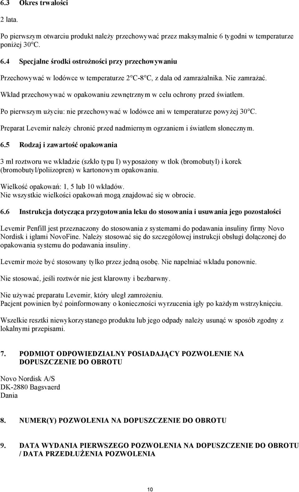 Wkład przechowywać w opakowaniu zewnętrznym w celu ochrony przed światłem. Po pierwszym użyciu: nie przechowywać w lodówce ani w temperaturze powyżej 30 C.