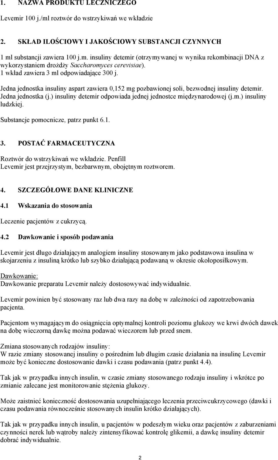 ) insuliny detemir odpowiada jednej jednostce międzynarodowej (j.m.) insuliny ludzkiej. Substancje pomocnicze, patrz punkt 6.1. 3. POSTAĆ FARMACEUTYCZNA Roztwór do wstrzykiwań we wkładzie.