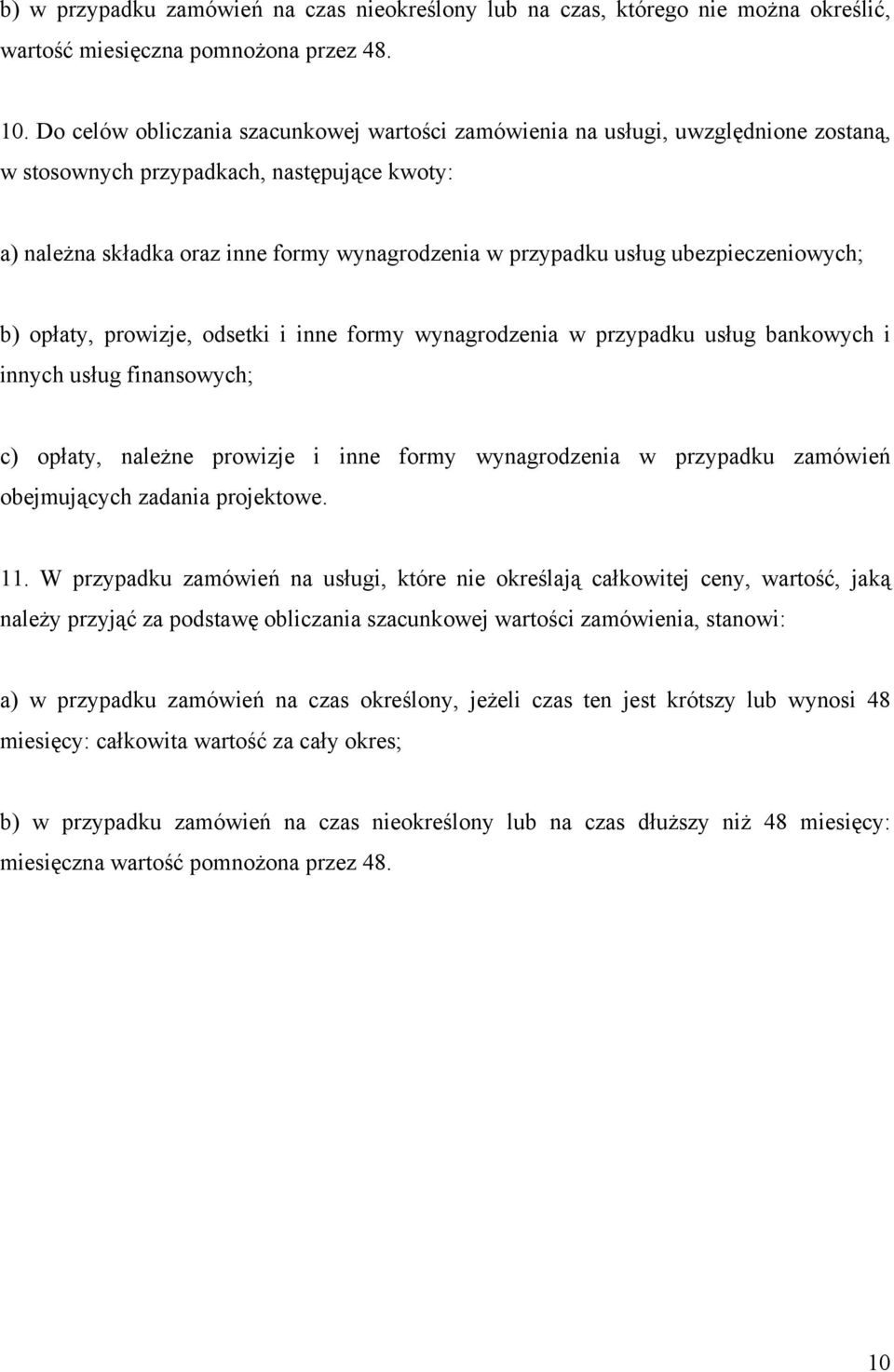 ubezpieczeniowych; b) opłaty, prowizje, odsetki i inne formy wynagrodzenia w przypadku usług bankowych i innych usług finansowych; c) opłaty, należne prowizje i inne formy wynagrodzenia w przypadku