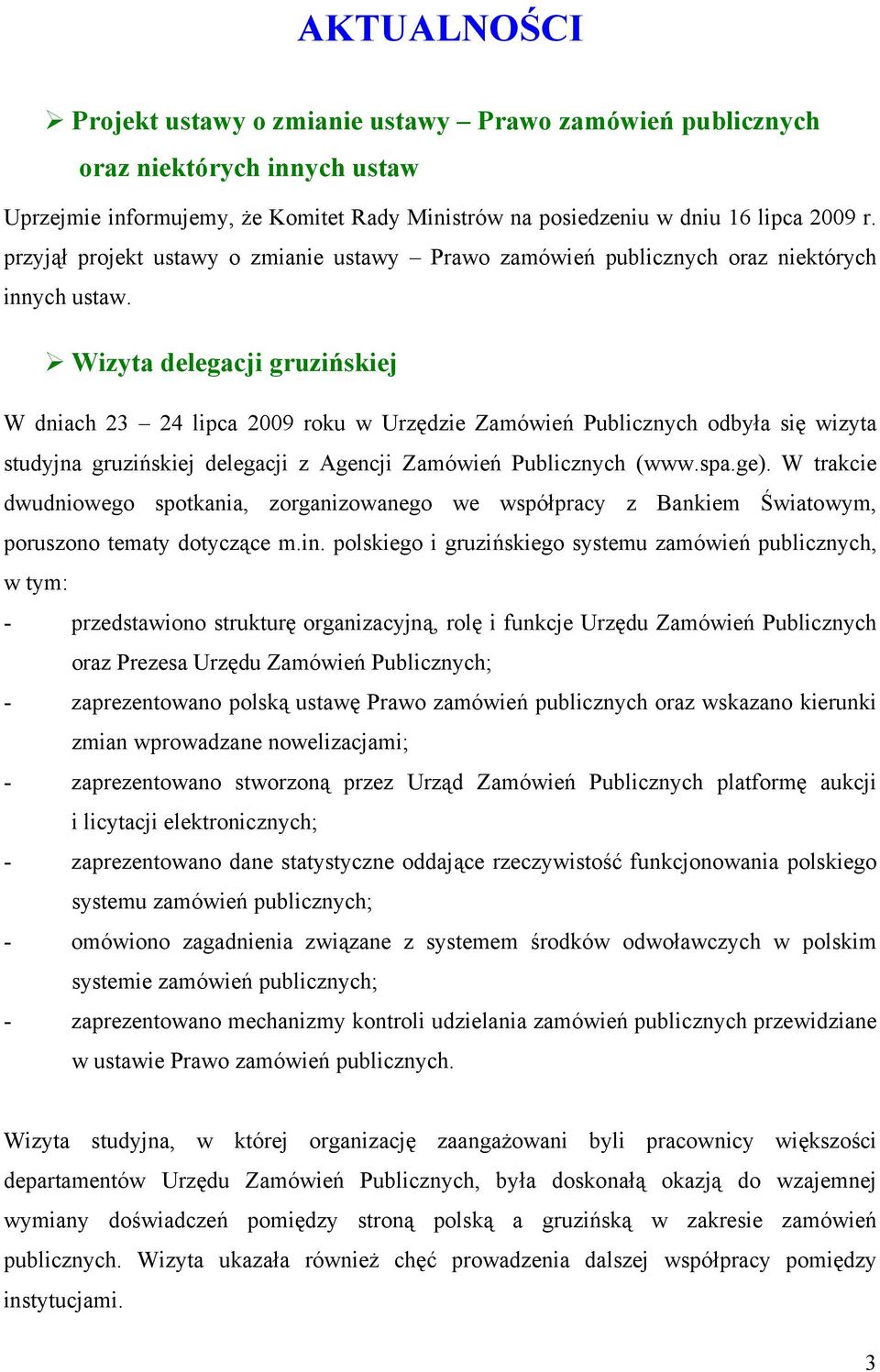 Wizyta delegacji gruzińskiej W dniach 23 24 lipca 2009 roku w Urzędzie Zamówień Publicznych odbyła się wizyta studyjna gruzińskiej delegacji z Agencji Zamówień Publicznych (www.spa.ge).