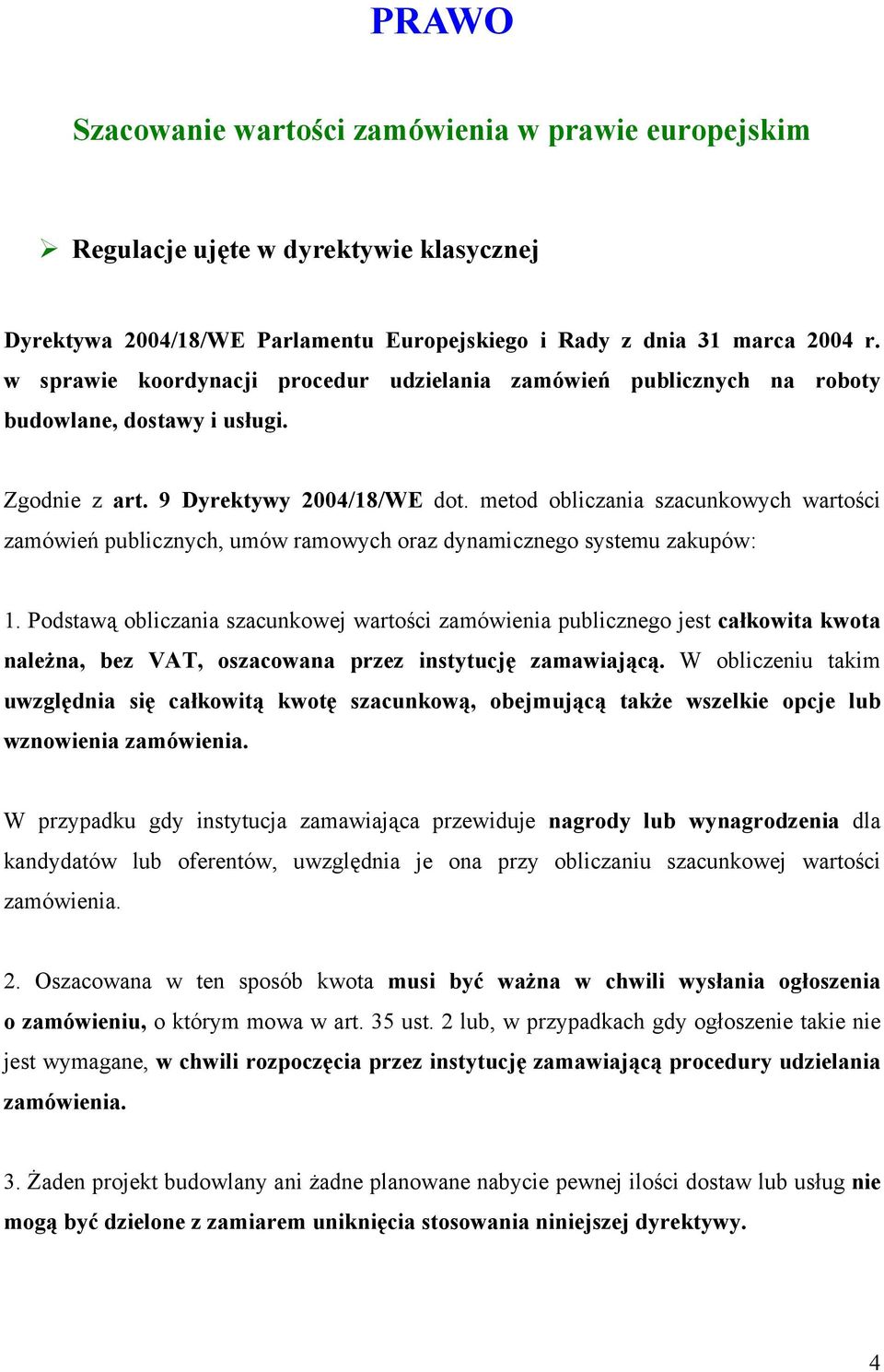 metod obliczania szacunkowych wartości zamówień publicznych, umów ramowych oraz dynamicznego systemu zakupów: 1.