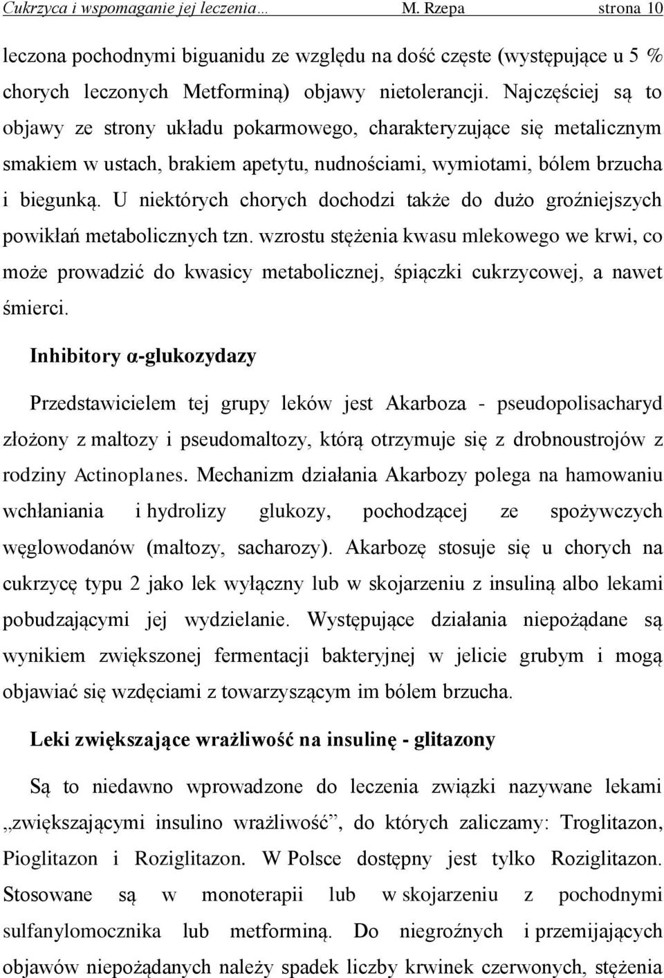 U niektórych chorych dochodzi także do dużo groźniejszych powikłań metabolicznych tzn.