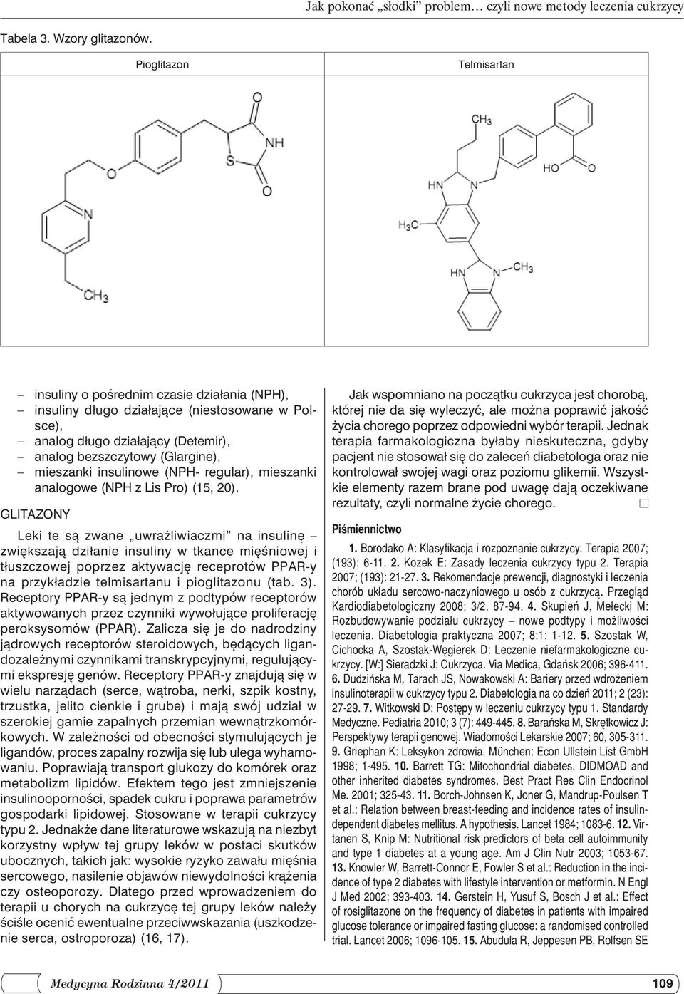 insulinowe (NPH- regular), mieszanki analogowe (NPH z Lis Pro) (15, 20).