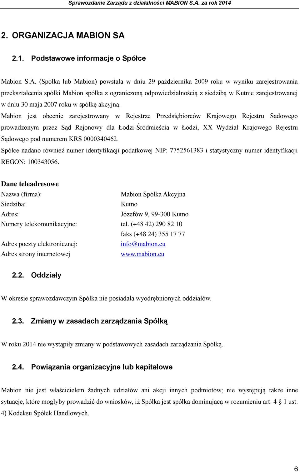 ograniczoną odpowiedzialnością z siedzibą w Kutnie zarejestrowanej w dniu 30 maja 2007 roku w spółkę akcyjną.