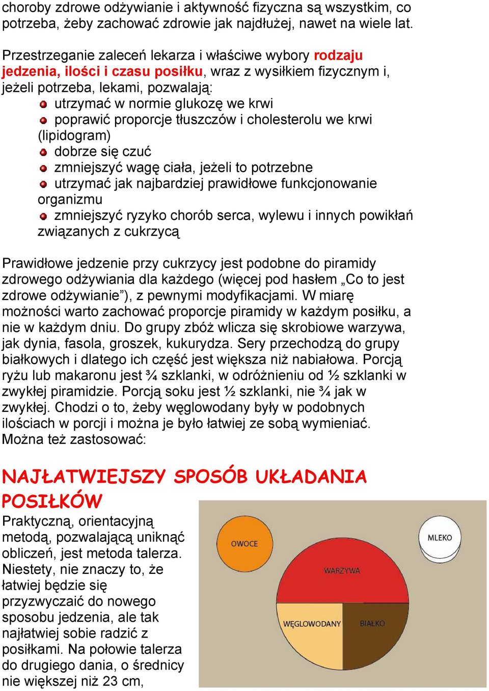 proporcje tłuszczów i cholesterolu we krwi (lipidogram) dobrze się czuć zmniejszyć wagę ciała, jeżeli to potrzebne utrzymać jak najbardziej prawidłowe funkcjonowanie organizmu zmniejszyć ryzyko