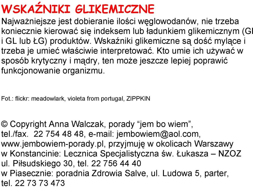 Fot.: flickr: meadowlark, violeta from portugal, ZIPPKIN Copyright Anna Walczak, porady jem bo wiem, tel./fax. 22 754 48 48, e-mail: jembowiem@aol.com, www.jembowiem-porady.