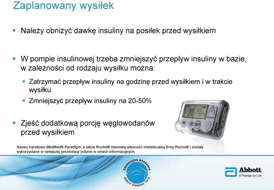 wysiłku Zmniejszyć przepływ insuliny na 20-50% Zjeść dodatkową porcję węglowodanów przed wysiłkiem Nazwy handlowe MiniMed