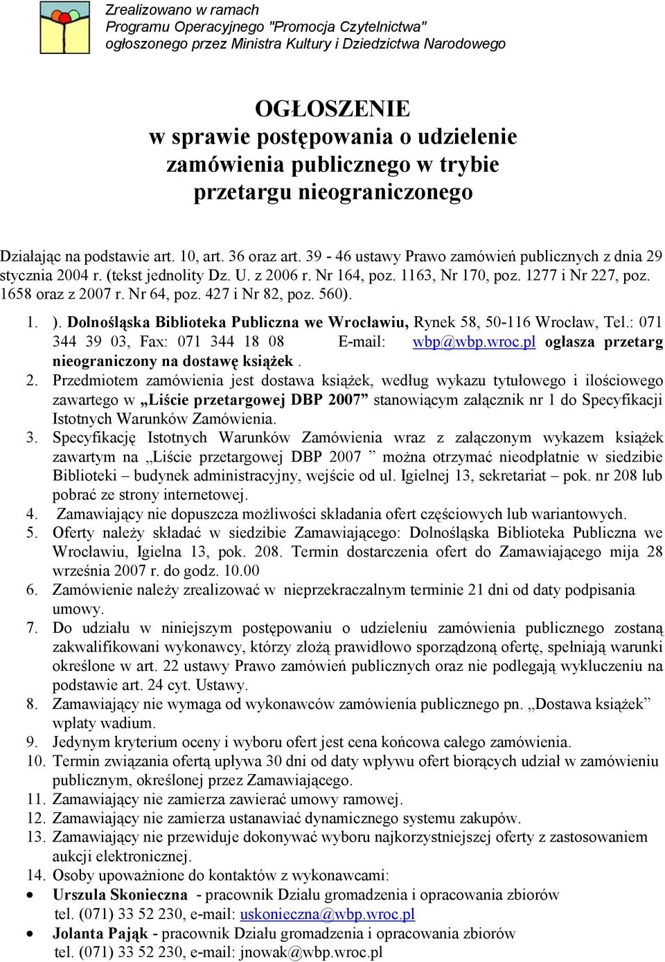 63, Nr 70, poz. 277 i Nr 227, poz. 658 oraz z 2007 r. Nr 64, poz. 427 i Nr 82, poz. 560).. ). Dolnośląska Biblioteka Publiczna we Wrocławiu, Rynek 58, 50-6 Wrocław, Tel.