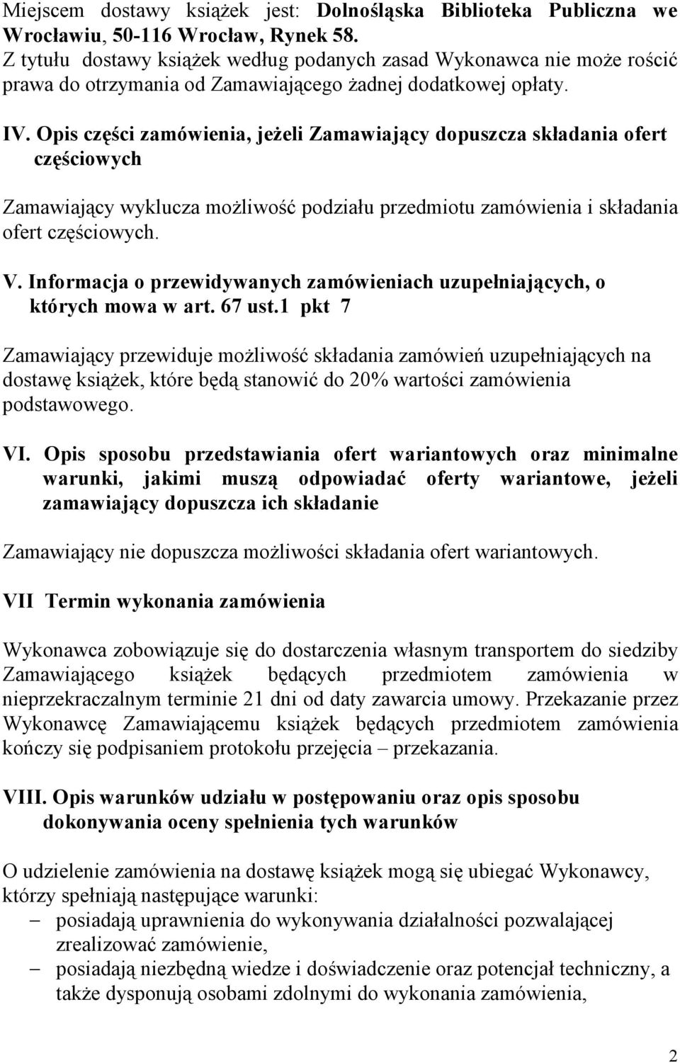 Opis części zamówienia, jeżeli Zamawiający dopuszcza składania ofert częściowych Zamawiający wyklucza możliwość podziału przedmiotu zamówienia i składania ofert częściowych. V.