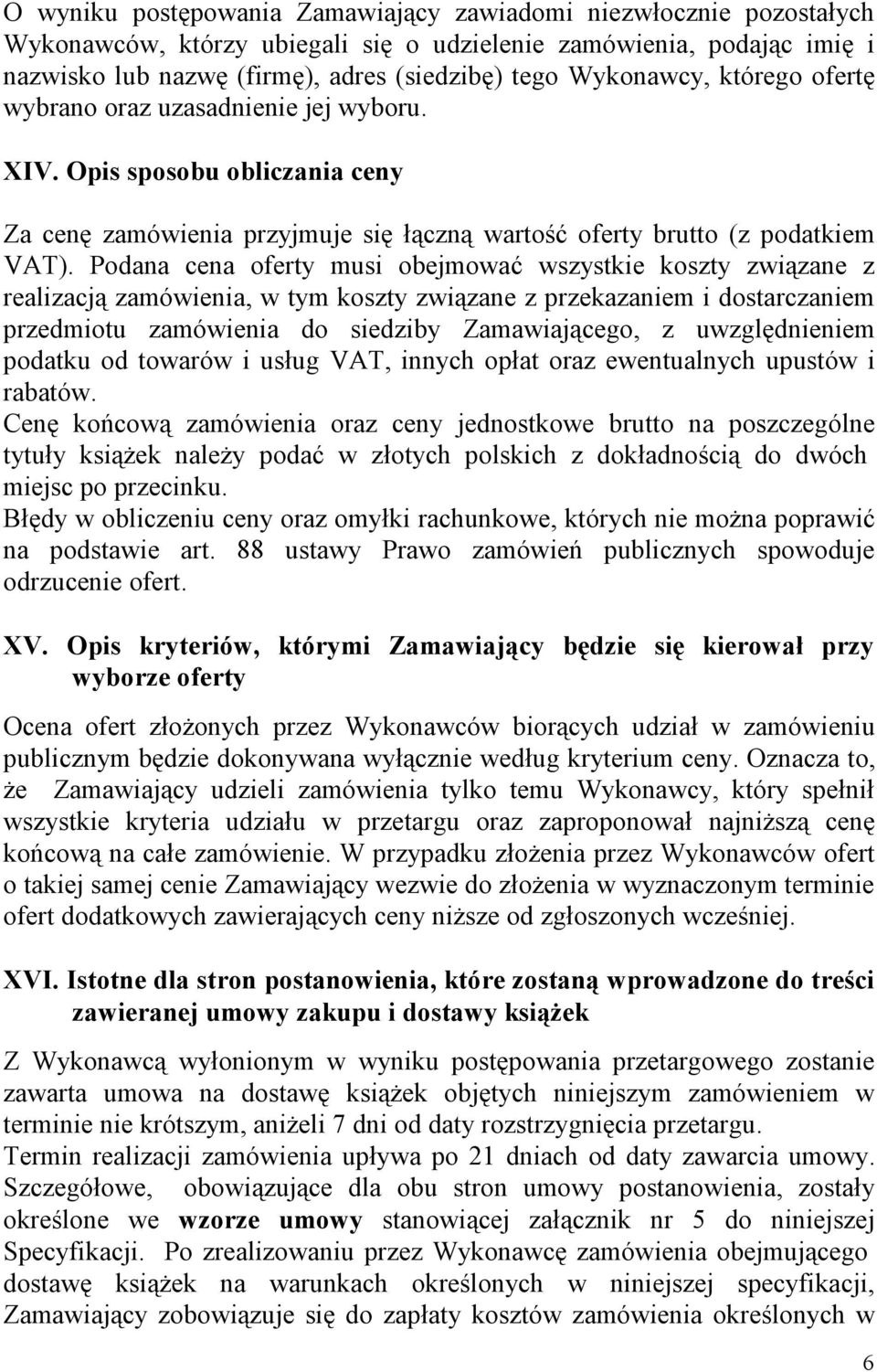 Podana cena oferty musi obejmować wszystkie koszty związane z realizacją zamówienia, w tym koszty związane z przekazaniem i dostarczaniem przedmiotu zamówienia do siedziby Zamawiającego, z