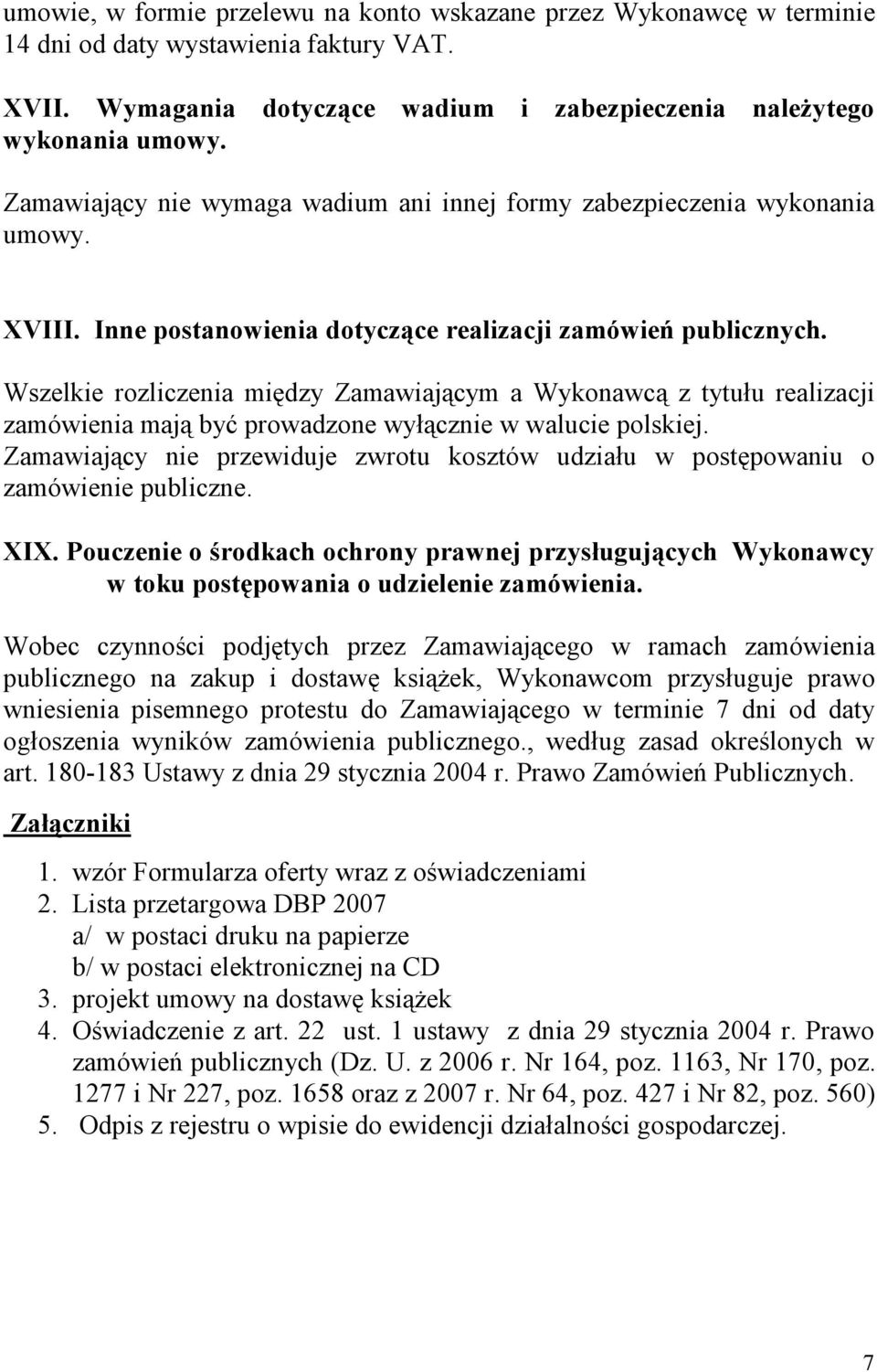 Wszelkie rozliczenia między Zamawiającym a Wykonawcą z tytułu realizacji zamówienia mają być prowadzone wyłącznie w walucie polskiej.