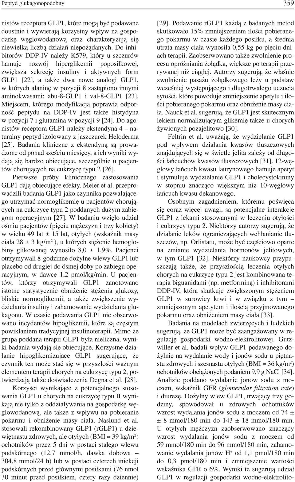 Do inhi bitorów DDP IV należy K579, który u szczurów hamuje rozwój hiperglikemii poposiłkowej, zwiększa sekrecję insuliny i aktywnych form GLP1 [22], a także dwa nowe analogi GLP1, w których alaninę