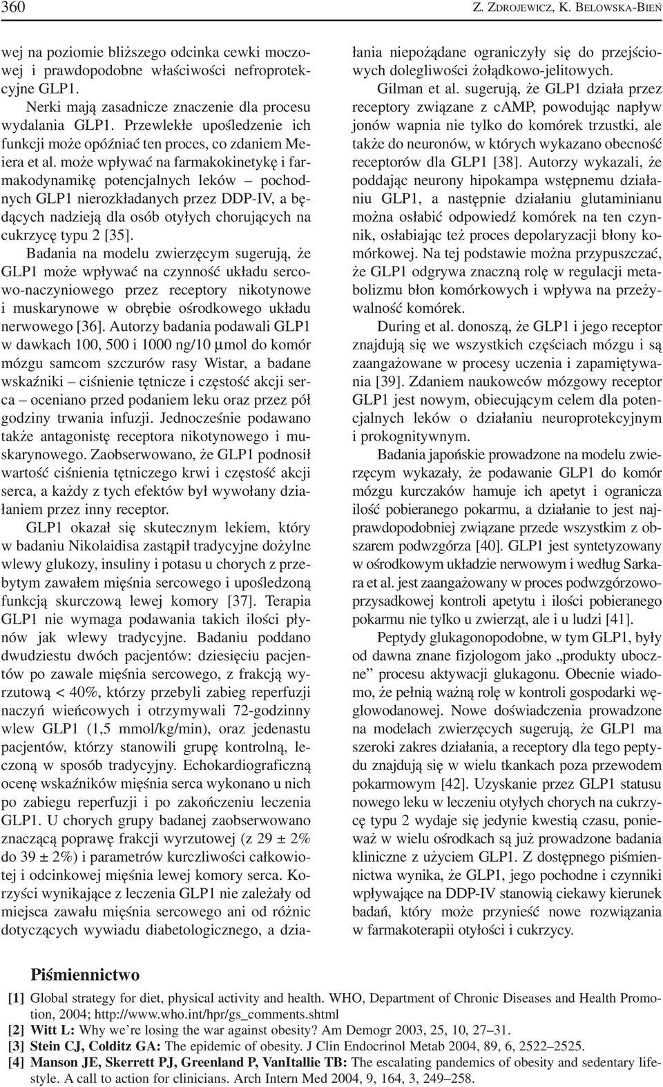 może wpływać na farmakokinetykę i far makodynamikę potencjalnych leków pochod nych GLP1 nierozkładanych przez DDP IV, a bę dących nadzieją dla osób otyłych chorujących na cukrzycę typu 2 [35].