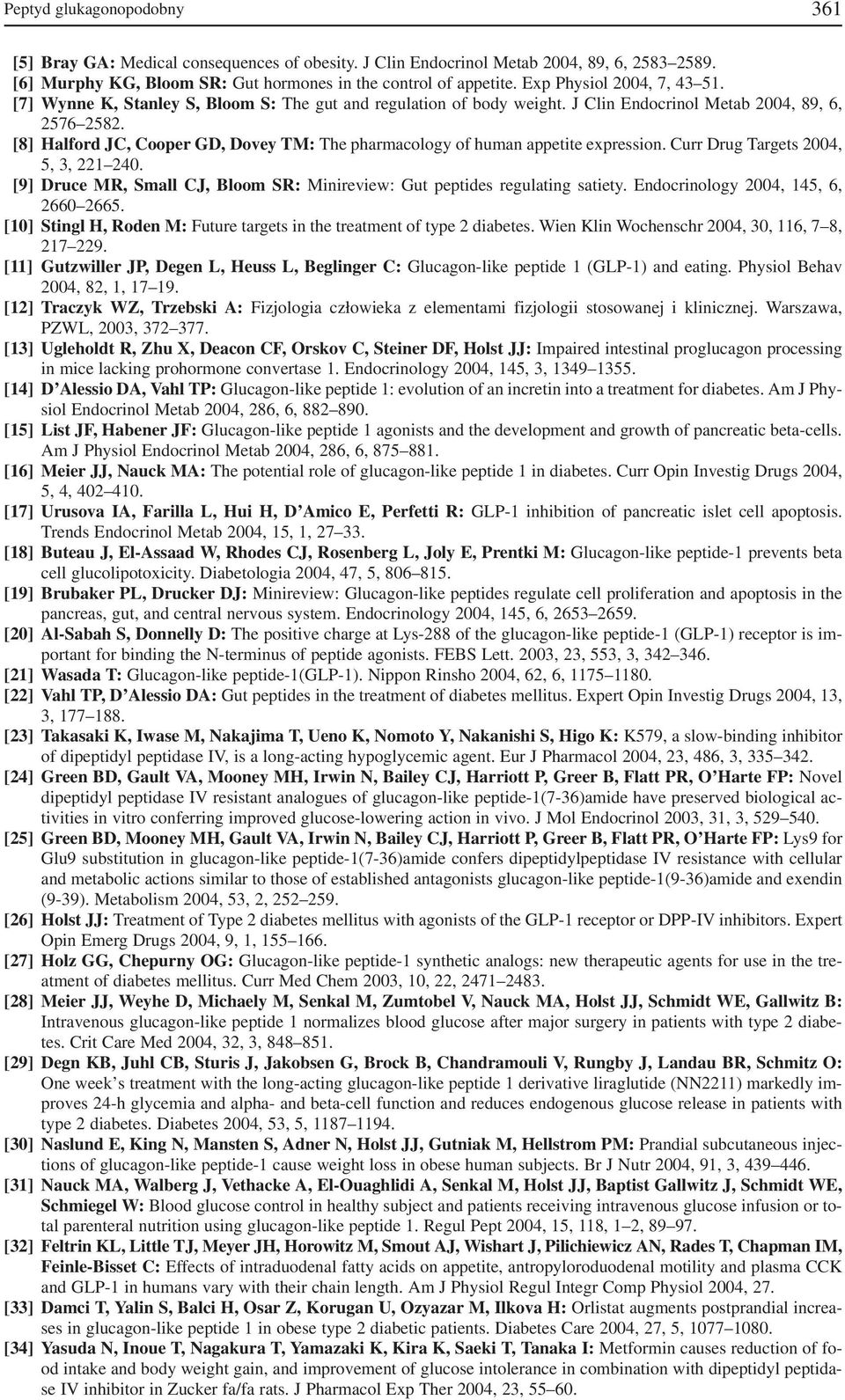 [8] Halford JC, Cooper GD, Dovey TM: The pharmacology of human appetite expression. Curr Drug Targets 2004, 5, 3, 221 240.