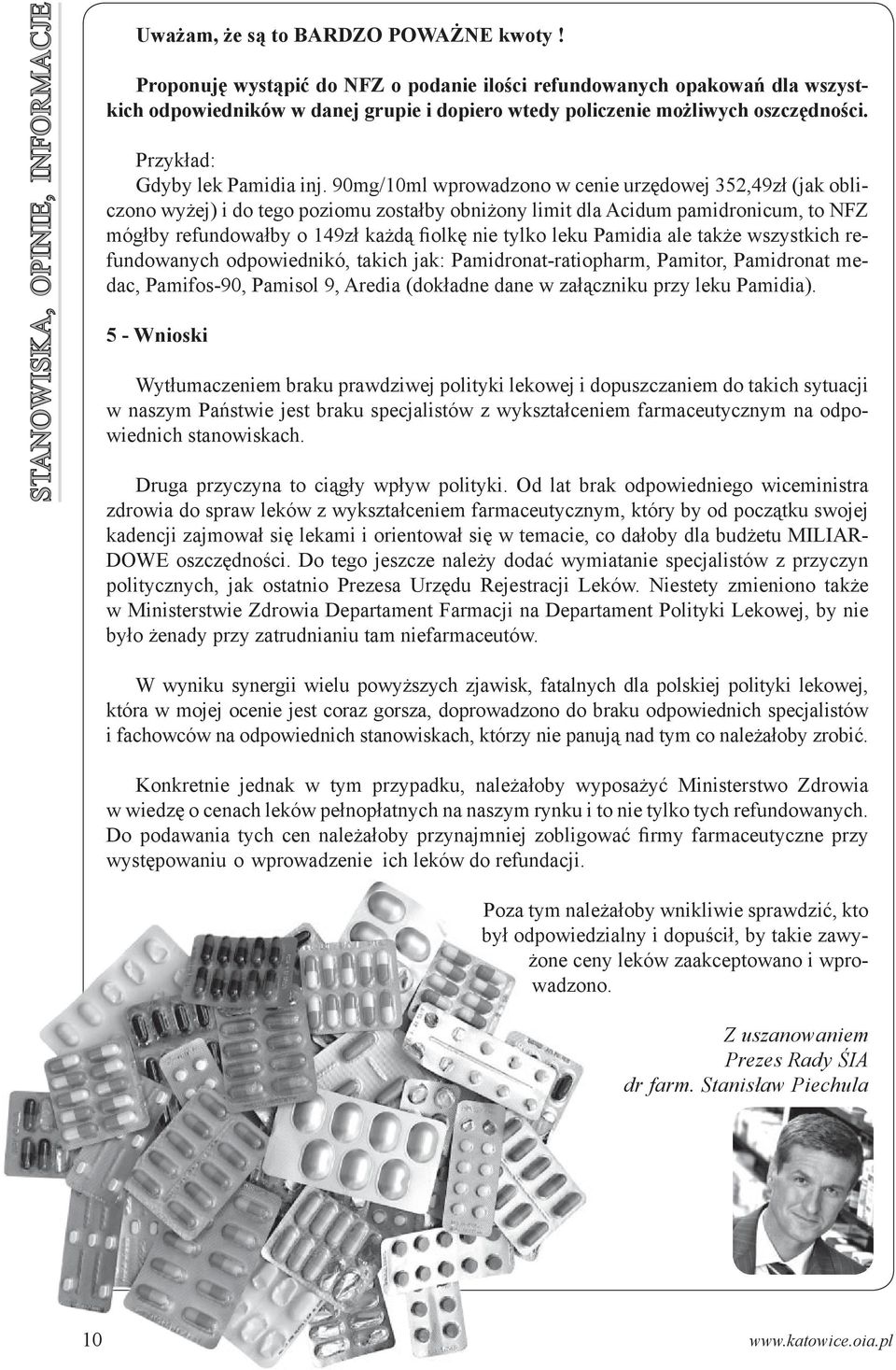 90mg/10ml wprowadzono w cenie urzędowej 352,49zł (jak obliczono wyżej) i do tego poziomu zostałby obniżony limit dla Acidum pamidronicum, to NFZ mógłby refundowałby o 149zł każdą fiolkę nie tylko