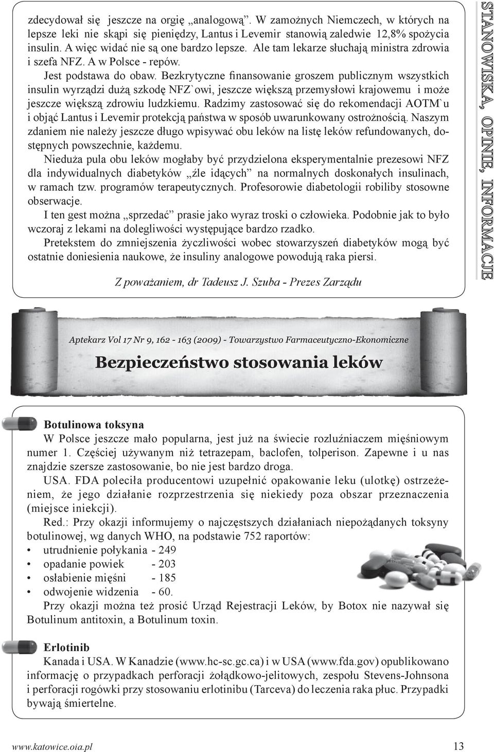 Bezkrytyczne finansowanie groszem publicznym wszystkich insulin wyrządzi dużą szkodę NFZ`owi, jeszcze większą przemysłowi krajowemu i może jeszcze większą zdrowiu ludzkiemu.