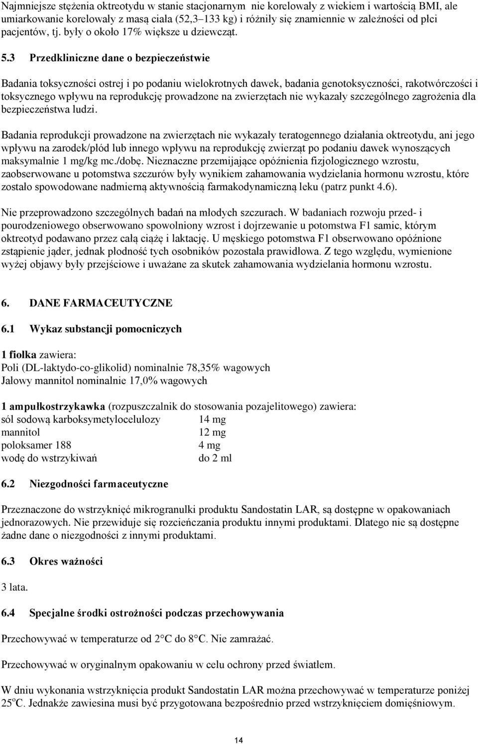 3 Przedkliniczne dane o bezpieczeństwie Badania toksyczności ostrej i po podaniu wielokrotnych dawek, badania genotoksyczności, rakotwórczości i toksycznego wpływu na reprodukcję prowadzone na