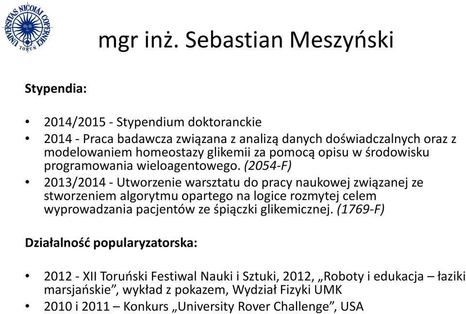 (2054-F) 2013/2014 - Utworzenie warsztatu do pracy naukowej związanej ze stworzeniem algorytmu opartego na logice rozmytej celem wyprowadzania