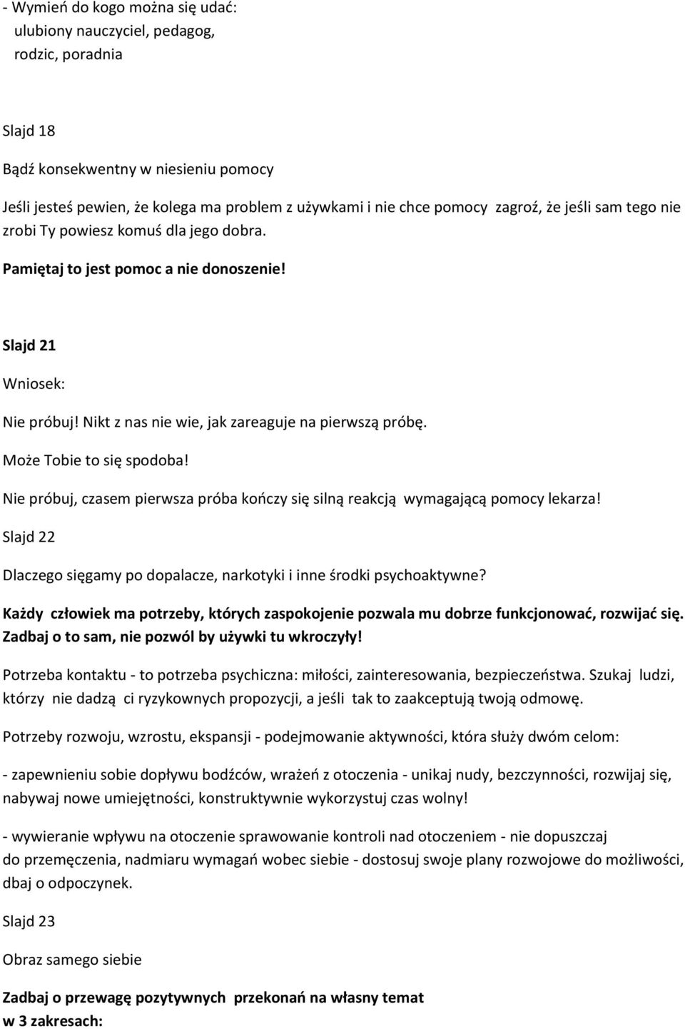 Może Tobie to się spodoba! Nie próbuj, czasem pierwsza próba kończy się silną reakcją wymagającą pomocy lekarza! Slajd 22 Dlaczego sięgamy po dopalacze, narkotyki i inne środki psychoaktywne?