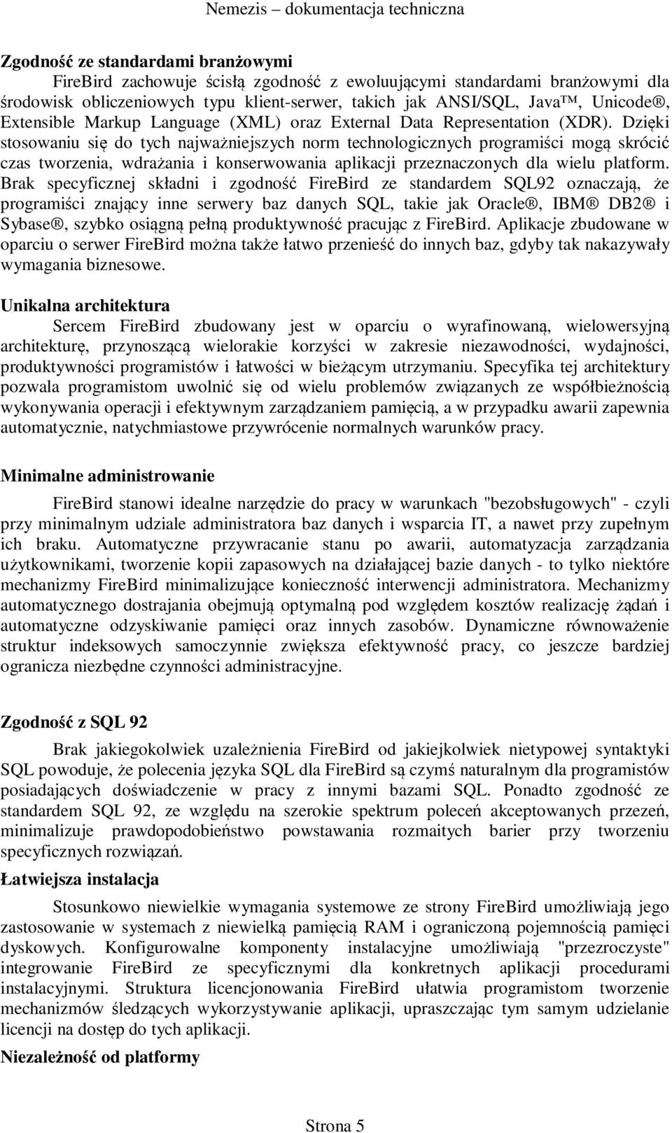 Dzięki stosowaniu się do tych najważniejszych norm technologicznych programiści mogą skrócić czas tworzenia, wdrażania i konserwowania aplikacji przeznaczonych dla wielu platform.