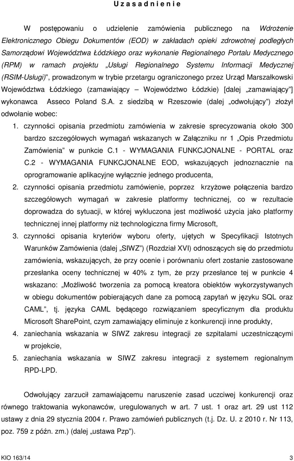 Urząd Marszałkowski Województwa Łódzkiego (zamawiający Województwo Łódzkie) [dalej zamawiający ] wykonawca Asseco Poland S.A. z siedzibą w Rzeszowie (dalej odwołujący ) złożył odwołanie wobec: 1.