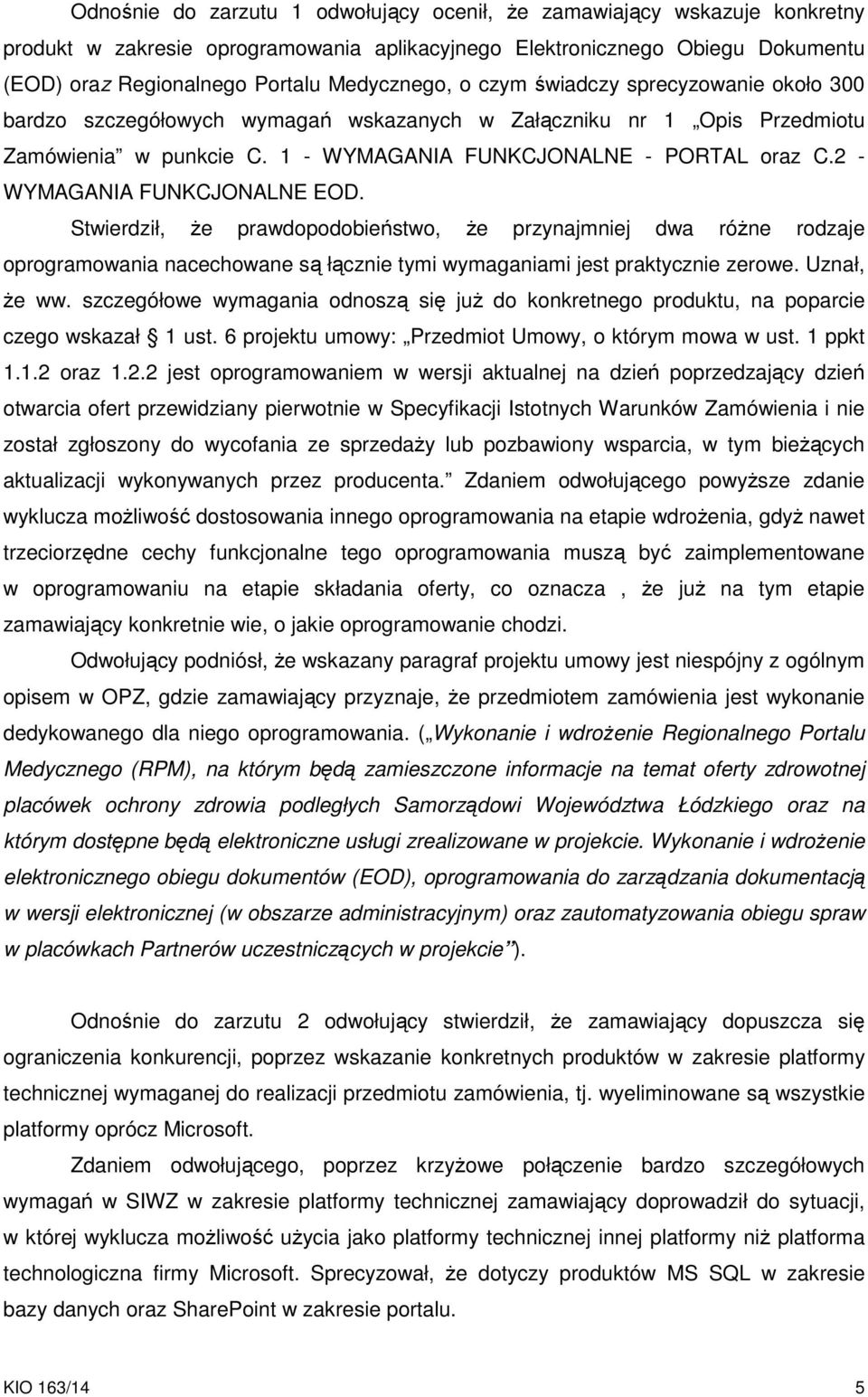 2 - WYMAGANIA FUNKCJONALNE EOD. Stwierdził, że prawdopodobieństwo, że przynajmniej dwa różne rodzaje oprogramowania nacechowane są łącznie tymi wymaganiami jest praktycznie zerowe. Uznał, że ww.