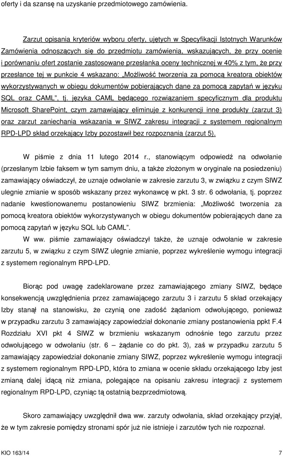 zastosowane przesłanka oceny technicznej w 40% z tym, że przy przesłance tej w punkcie 4 wskazano: Możliwość tworzenia za pomocą kreatora obiektów wykorzystywanych w obiegu dokumentów pobierających