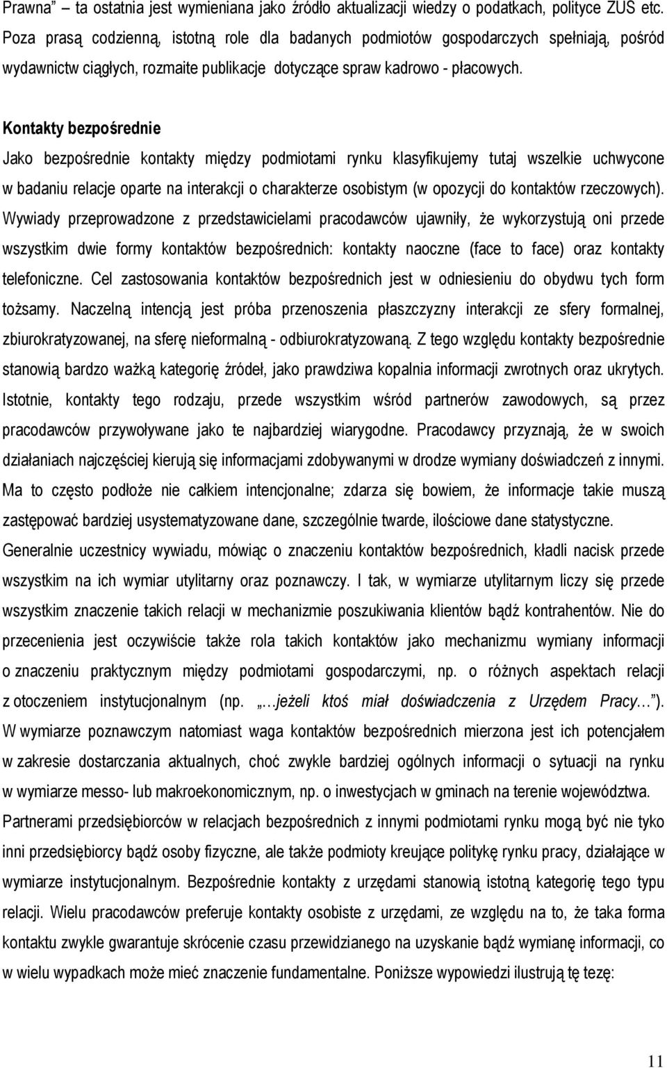 Kontakty bezpośrednie Jako bezpośrednie kontakty między podmiotami rynku klasyfikujemy tutaj wszelkie uchwycone w badaniu relacje oparte na interakcji o charakterze osobistym (w opozycji do kontaktów