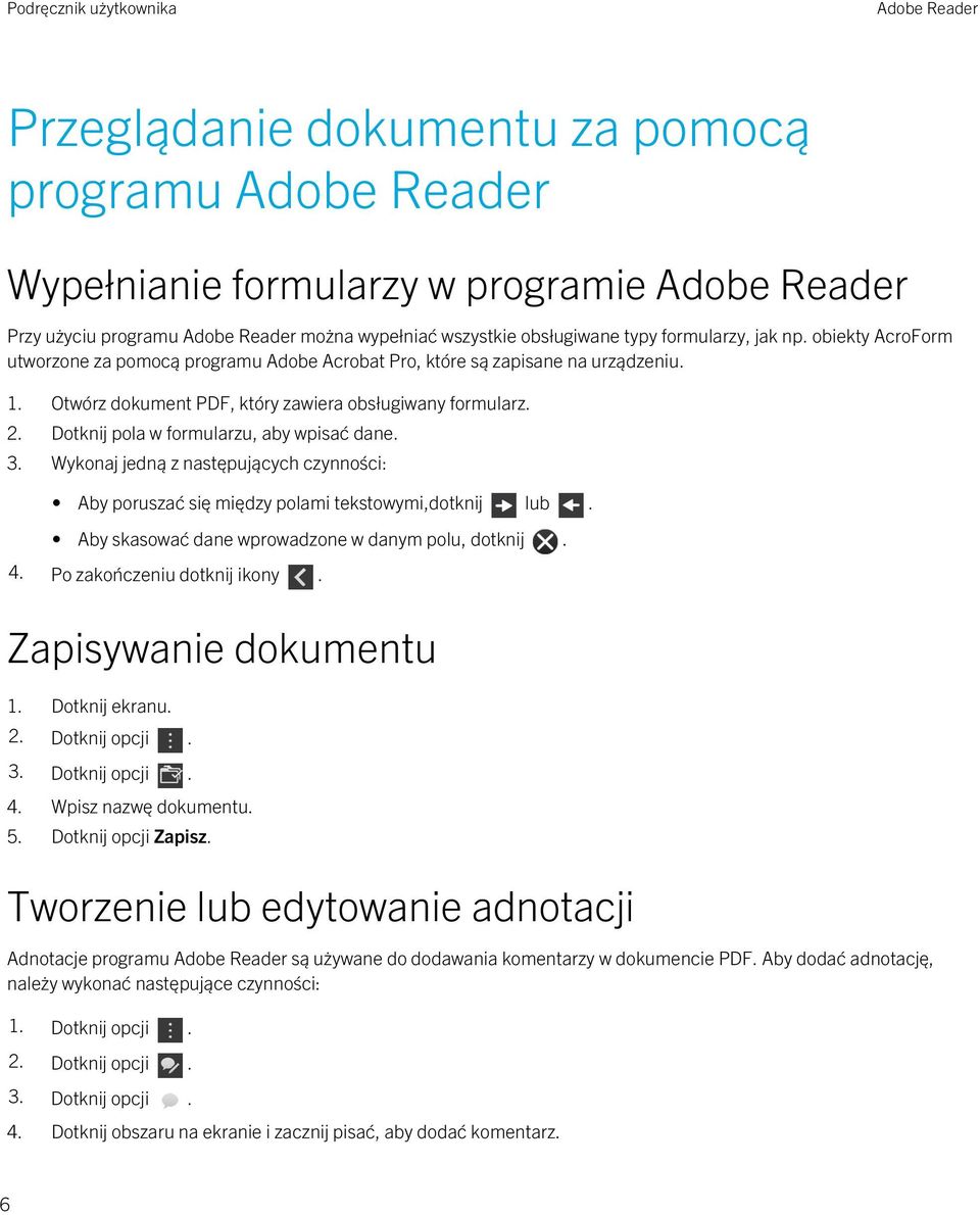 Dotknij pola w formularzu, aby wpisać dane. 3. Wykonaj jedną z następujących czynności: Aby poruszać się między polami tekstowymi,dotknij lub. Aby skasować dane wprowadzone w danym polu, dotknij. 4.