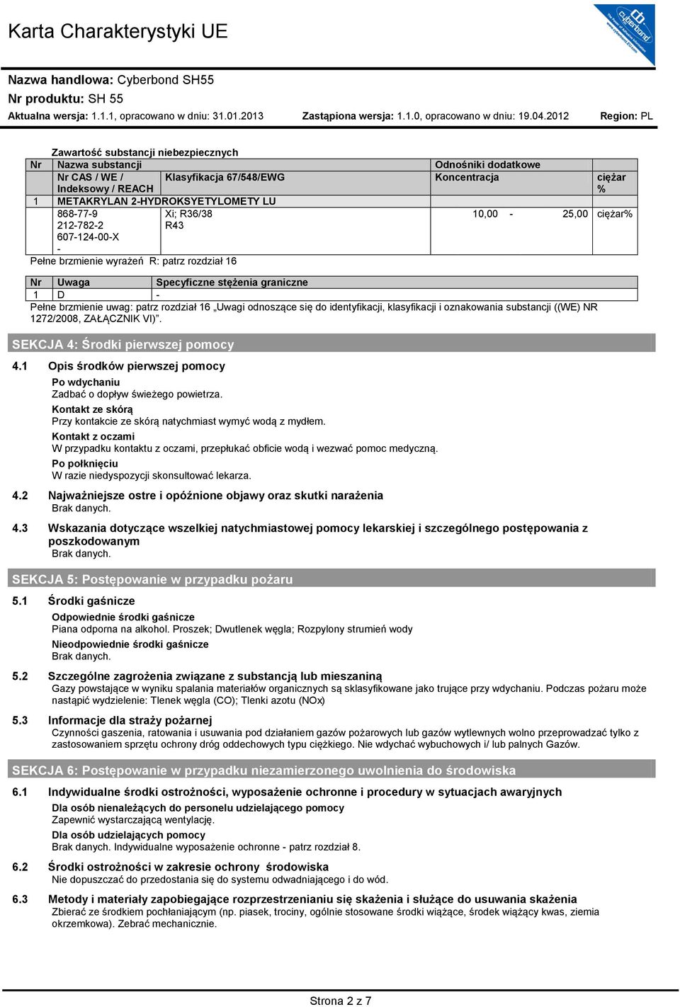 odnoszące się do identyfikacji, klasyfikacji i oznakowania substancji ((WE) NR 1272/2008, ZAŁĄCZNIK VI). SEKCJA 4: Środki pierwszej pomocy 4.