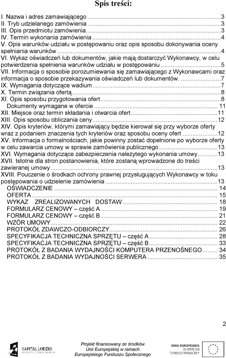 Wykaz oświadczeń lub dokumentów, jakie mają dostarczyć Wykonawcy, w celu potwierdzenia spełnienia warunków udziału w postępowaniu...5 VII.