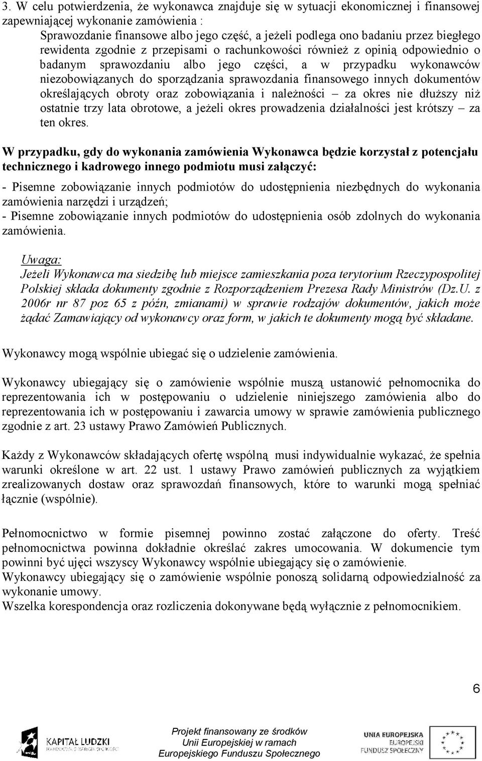 finansowego innych dokumentów określających obroty oraz zobowiązania i należności za okres nie dłuższy niż ostatnie trzy lata obrotowe, a jeżeli okres prowadzenia działalności jest krótszy za ten