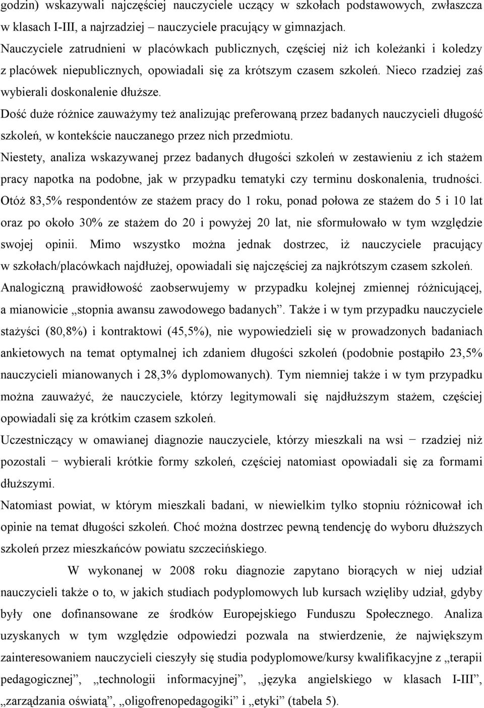 Nieco rzadziej zaś wybierali doskonalenie dłuższe. Dość duże różnice zauważymy też analizując preferowaną przez badanych nauczycieli długość szkoleń, w kontekście nauczanego przez nich przedmiotu.