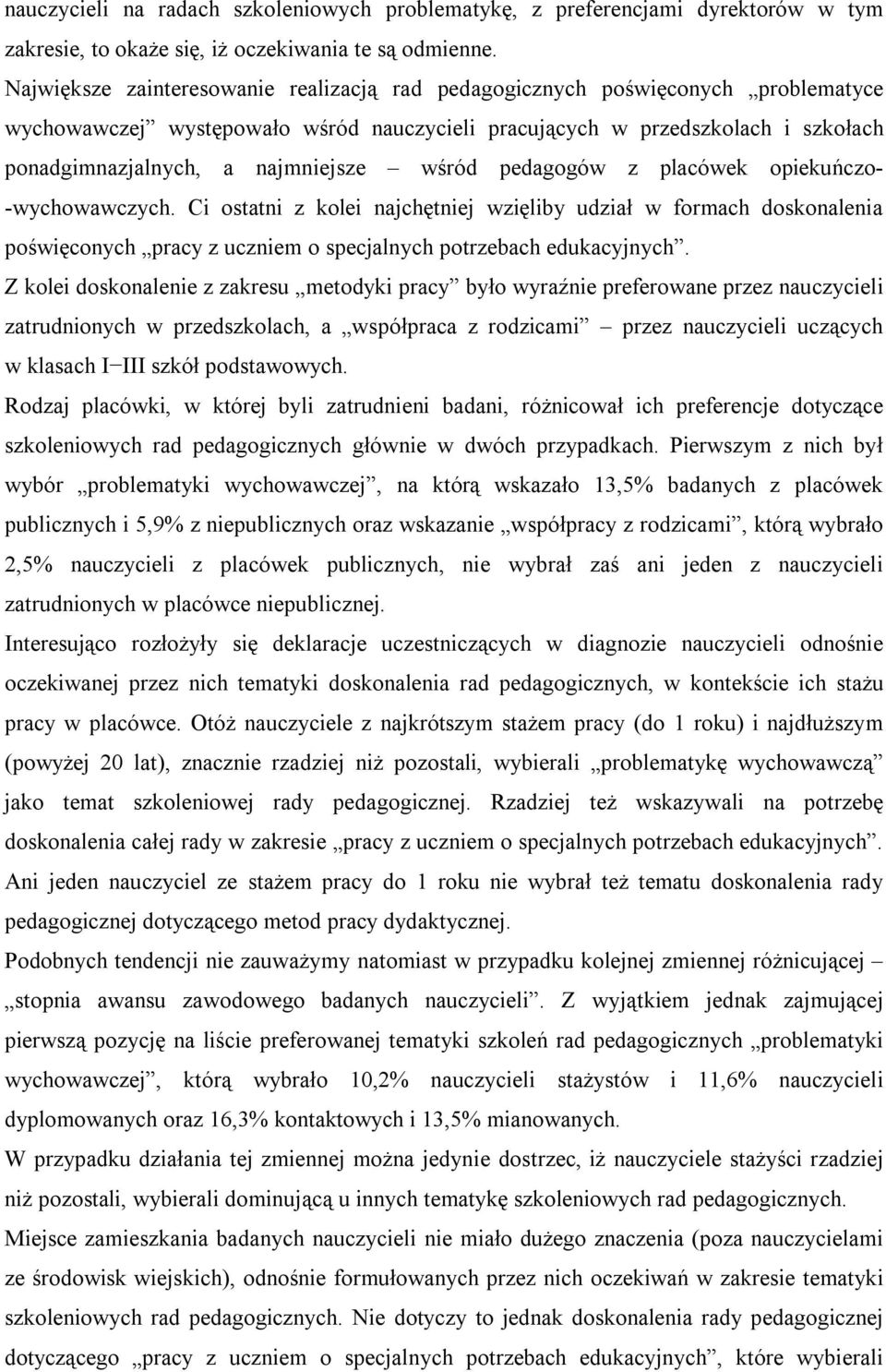 wśród pedagogów z placówek opiekuńczo- -wychowawczych. Ci ostatni z kolei najchętniej wzięliby udział w formach doskonalenia poświęconych pracy z uczniem o specjalnych potrzebach edukacyjnych.