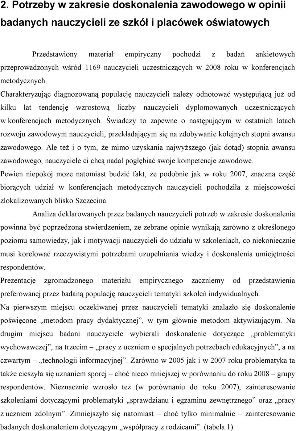 Charakteryzując diagnozowaną populację nauczycieli należy odnotować występującą już od kilku lat tendencję wzrostową liczby nauczycieli dyplomowanych uczestniczących w konferencjach metodycznych.