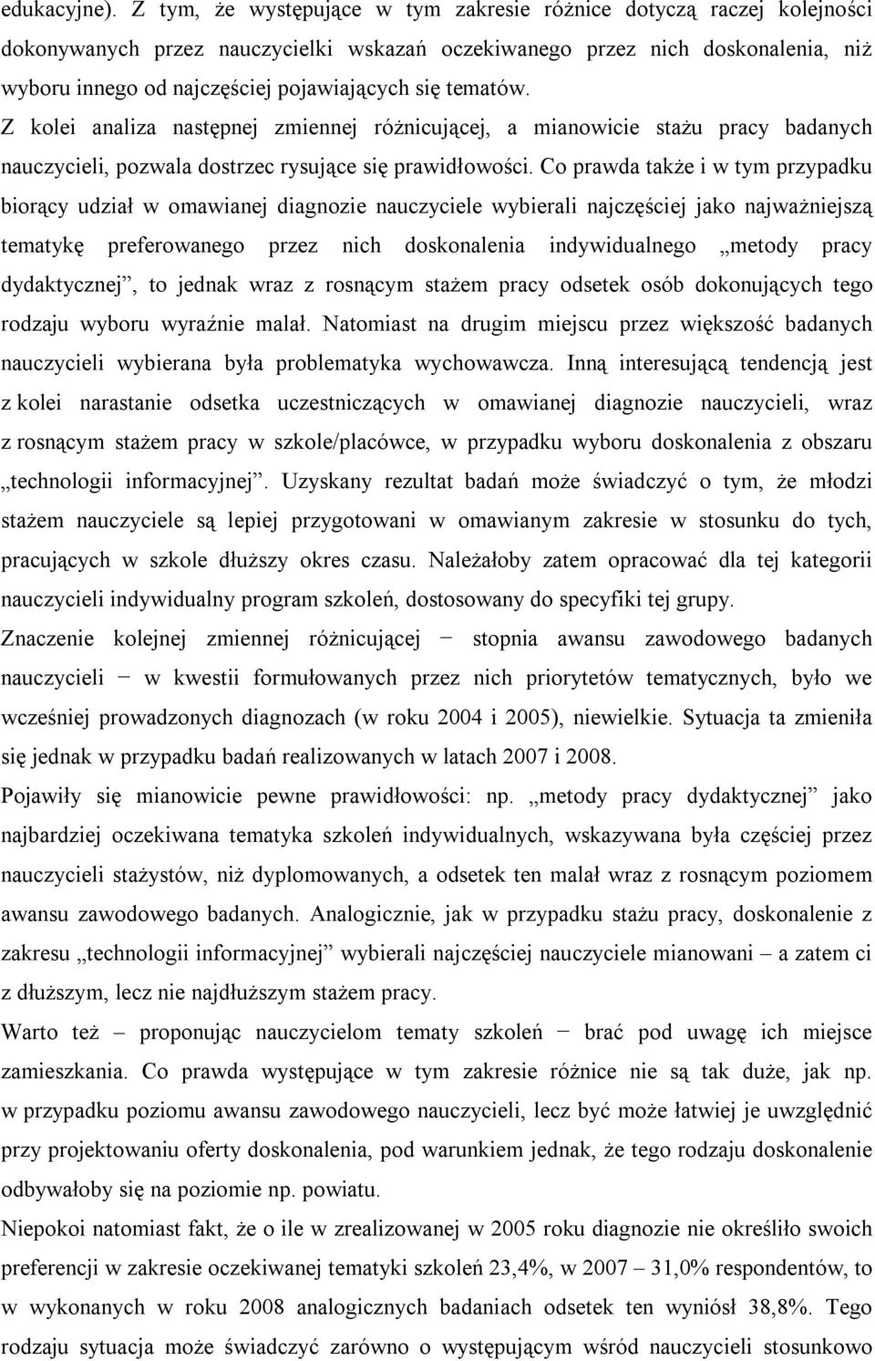 tematów. Z kolei analiza następnej zmiennej różnicującej, a mianowicie stażu pracy badanych nauczycieli, pozwala dostrzec rysujące się prawidłowości.
