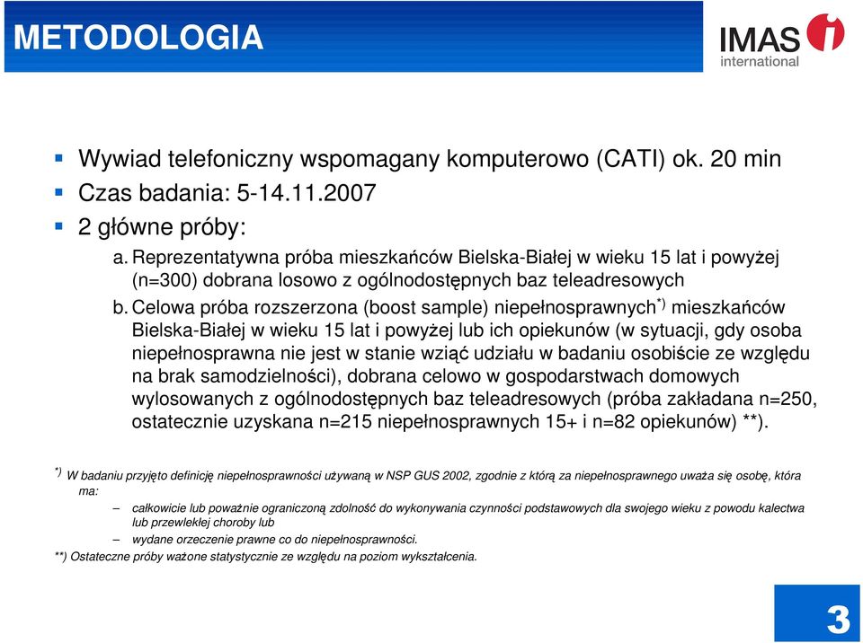 Celowa próba rozszerzona (boost sample) niepełnosprawnych *) mieszkańców Bielska-Białej w wieku 15 lat i powyŝej lub ich opiekunów (w sytuacji, gdy osoba niepełnosprawna nie jest w stanie wziąć