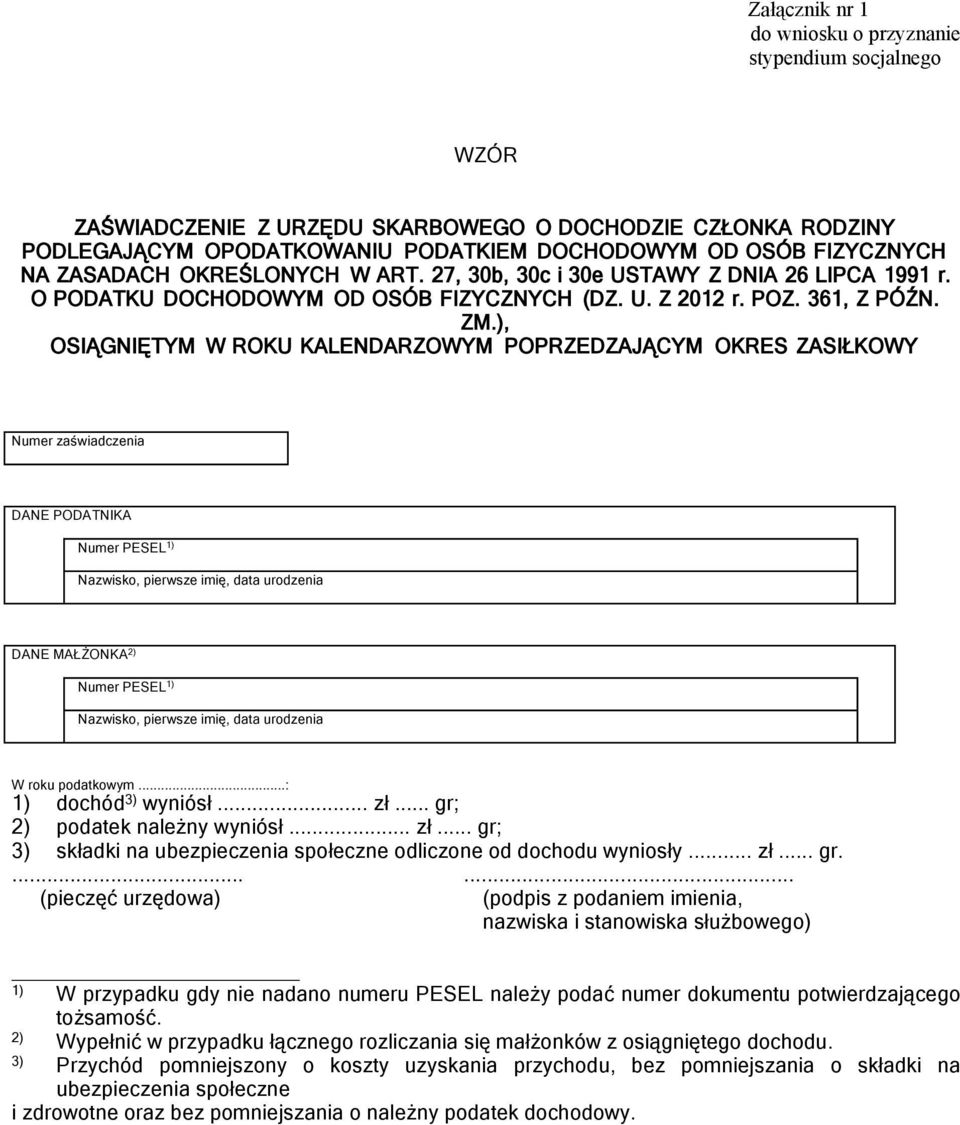 ), OSIĄGNIĘTYM W ROKU KALENDARZOWYM POPRZEDZAJĄCYM OKRES ZASIŁKOWY Numer zaświadczenia DANE PODATNIKA Numer PESEL 1) Nazwisko, pierwsze imię, data urodzenia DANE MAŁŻONKA 2) Numer PESEL 1) Nazwisko,